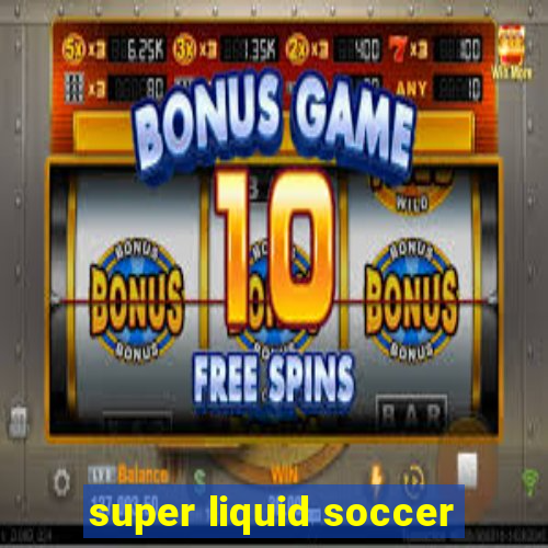 super liquid soccer